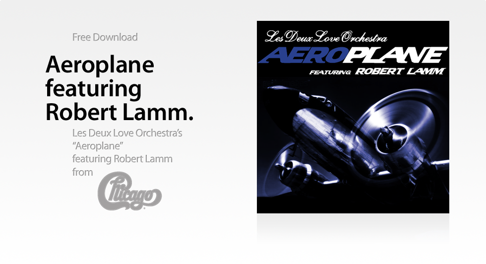 Les Deux Love Orchestra Aeroplane Featuring Robert Lamm from Chicago.